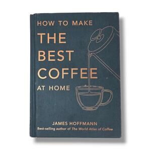 SIGNED How to Make the Best Coffee at Home by James Hoffmann Hardcover Book